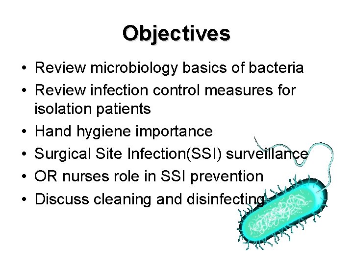 Objectives • Review microbiology basics of bacteria • Review infection control measures for isolation