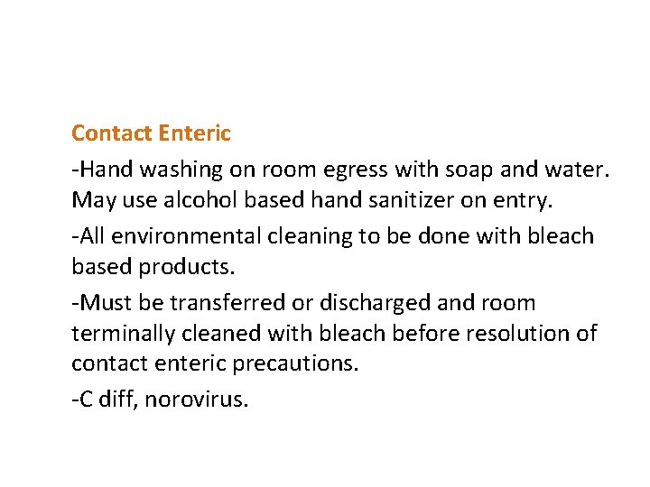 Contact Enteric -Hand washing on room egress with soap and water. May use alcohol