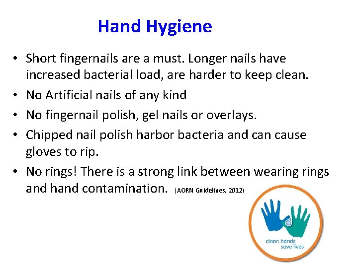 Hand Hygiene • Short fingernails are a must. Longer nails have increased bacterial load,