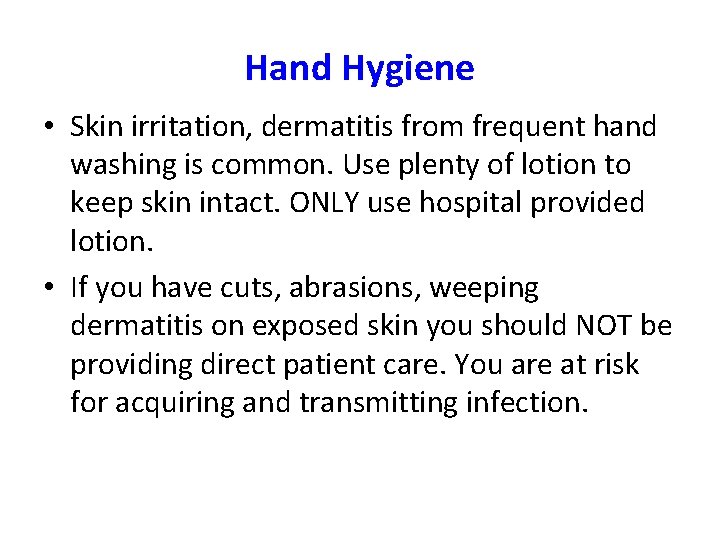 Hand Hygiene • Skin irritation, dermatitis from frequent hand washing is common. Use plenty