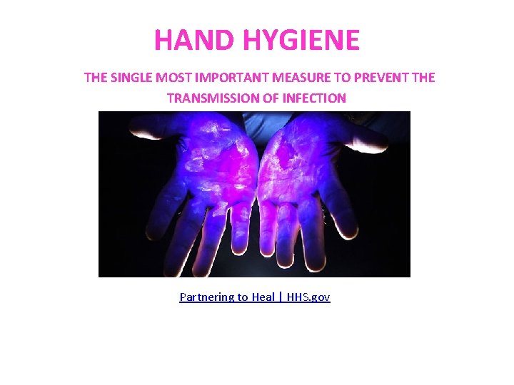 HAND HYGIENE THE SINGLE MOST IMPORTANT MEASURE TO PREVENT THE TRANSMISSION OF INFECTION Partnering