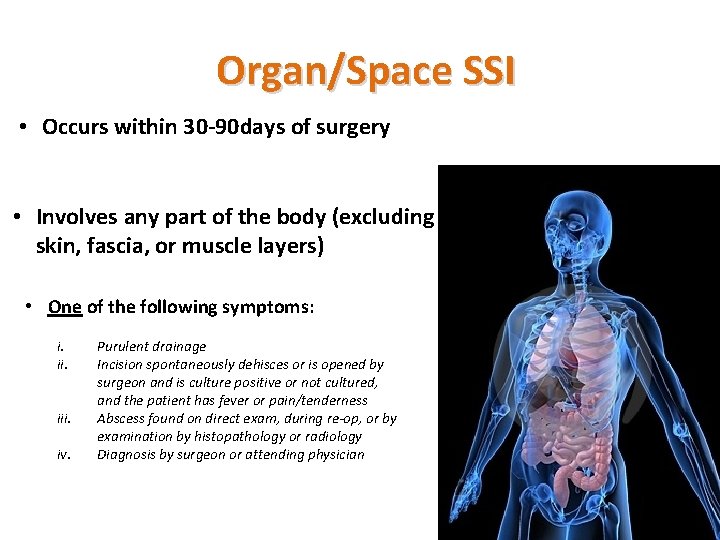 Organ/Space SSI • Occurs within 30 -90 days of surgery • Involves any part