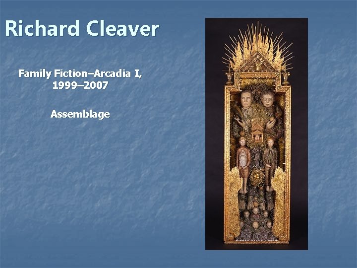 Richard Cleaver Family Fiction–Arcadia I, 1999– 2007 Assemblage 
