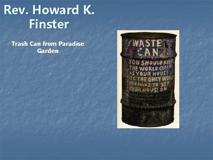 Rev. Howard K. Finster Trash Can from Paradise Garden 