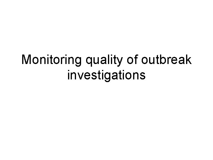 Monitoring quality of outbreak investigations 