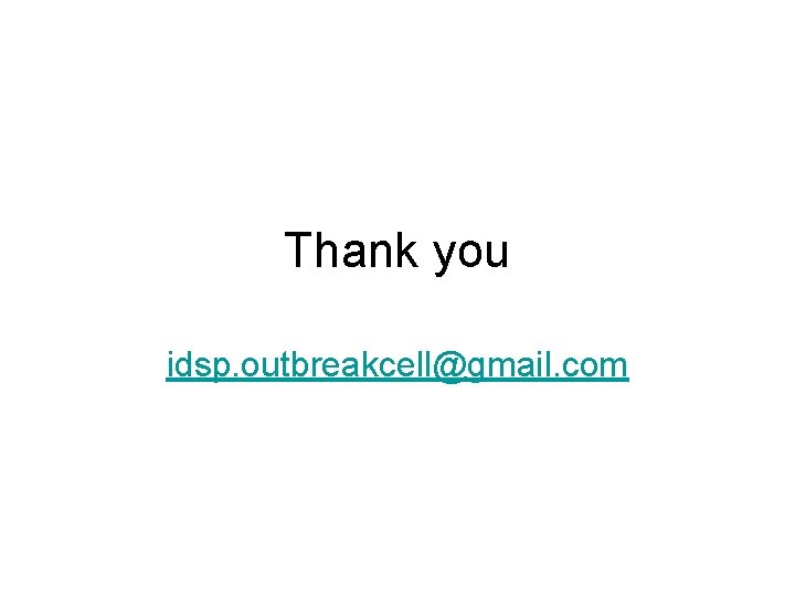 Thank you idsp. outbreakcell@gmail. com 