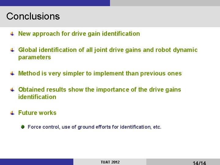 Conclusions New approach for drive gain identification Global identification of all joint drive gains