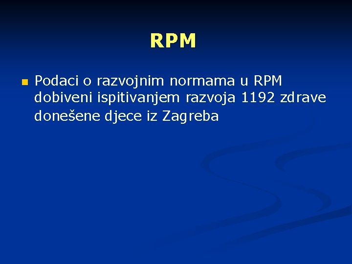 RPM n Podaci o razvojnim normama u RPM dobiveni ispitivanjem razvoja 1192 zdrave donešene