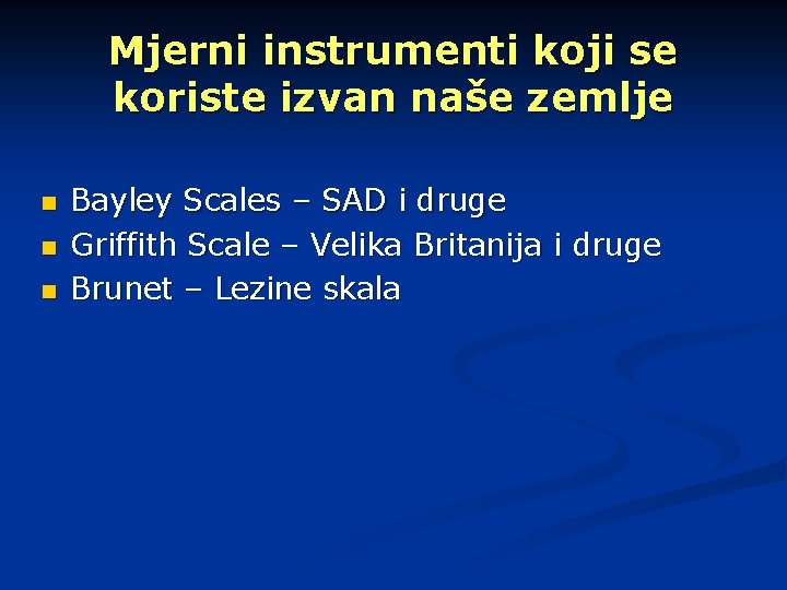 Mjerni instrumenti koji se koriste izvan naše zemlje n n n Bayley Scales –