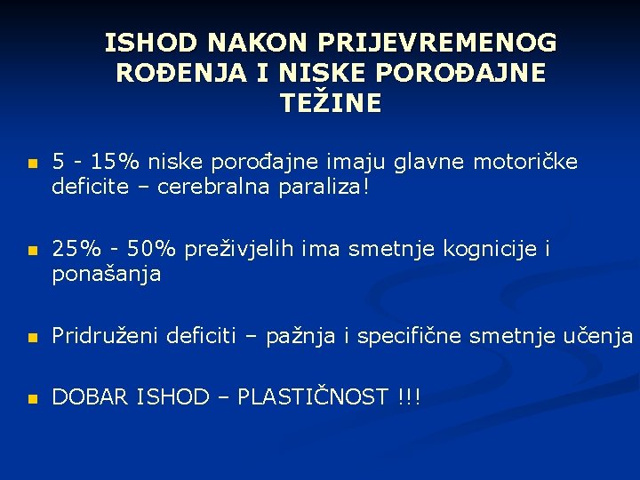 ISHOD NAKON PRIJEVREMENOG ROĐENJA I NISKE POROĐAJNE TEŽINE n 5 - 15% niske porođajne