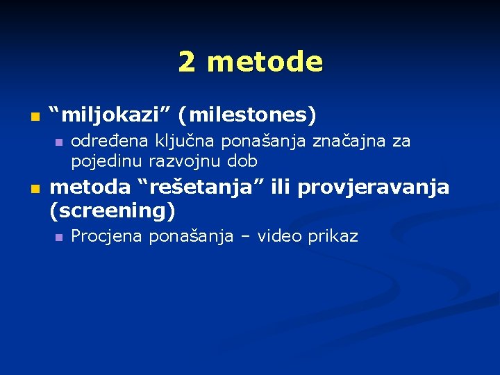 2 metode n “miljokazi” (milestones) n n određena ključna ponašanja značajna za pojedinu razvojnu