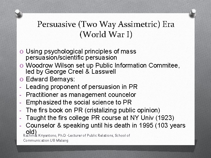 Persuasive (Two Way Assimetric) Era (World War I) O Using psychological principles of mass