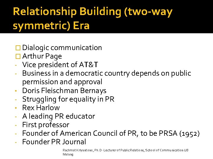 Relationship Building (two-way symmetric) Era � Dialogic communication � Arthur Page - Vice president