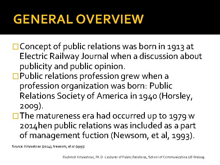 GENERAL OVERVIEW �Concept of public relations was born in 1913 at Electric Railway Journal