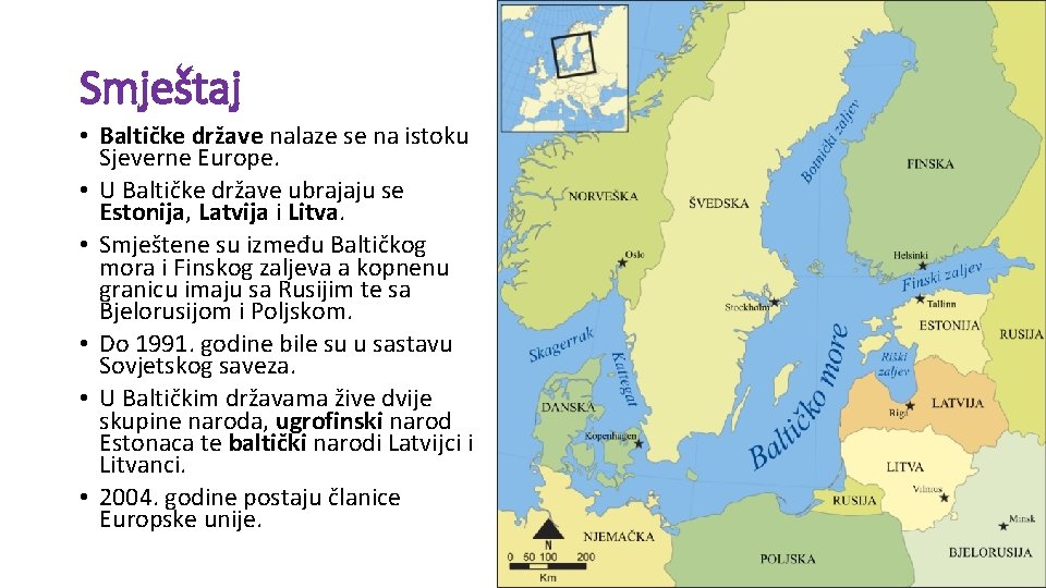 Smještaj • Baltičke države nalaze se na istoku Sjeverne Europe. • U Baltičke države