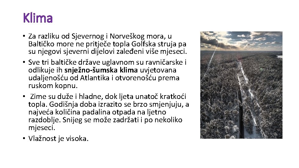 Klima • Za razliku od Sjevernog i Norveškog mora, u Baltičko more ne pritječe