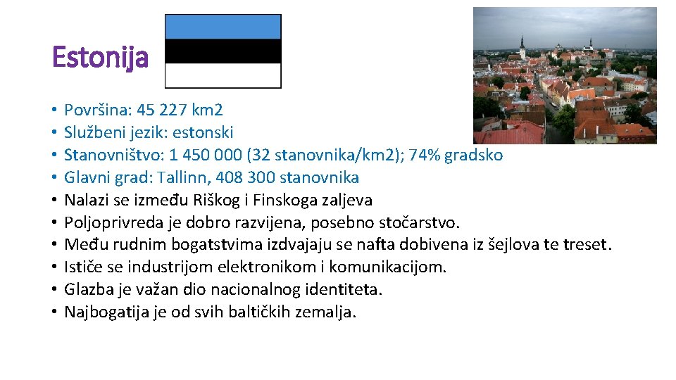 Estonija • • • Površina: 45 227 km 2 Službeni jezik: estonski Stanovništvo: 1