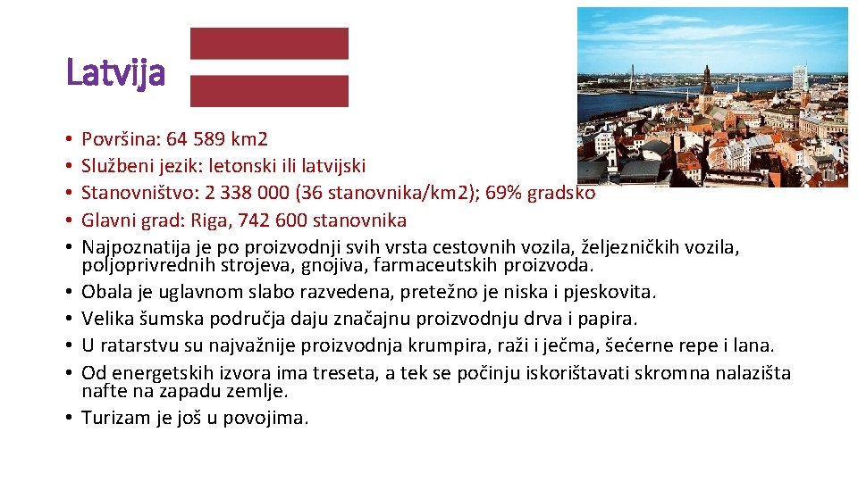 Latvija • • • Površina: 64 589 km 2 Službeni jezik: letonski ili latvijski