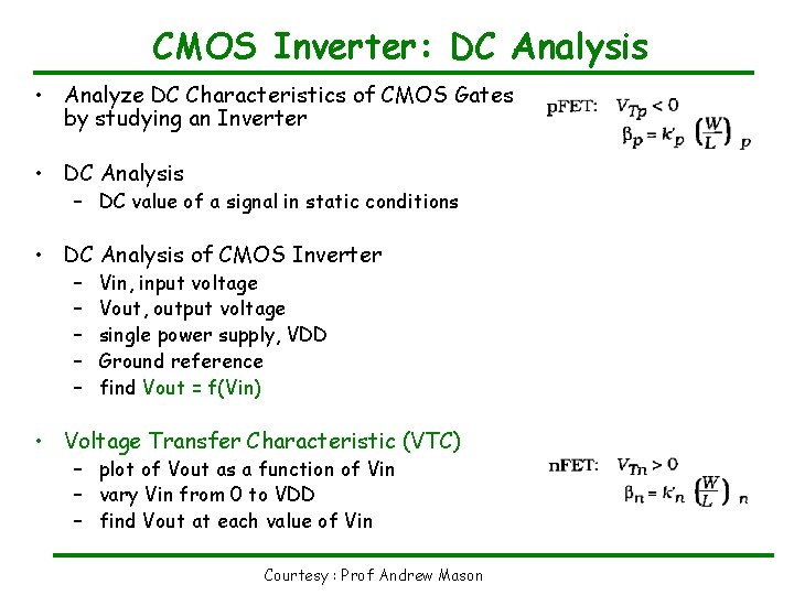 CMOS Inverter: DC Analysis • Analyze DC Characteristics of CMOS Gates by studying an