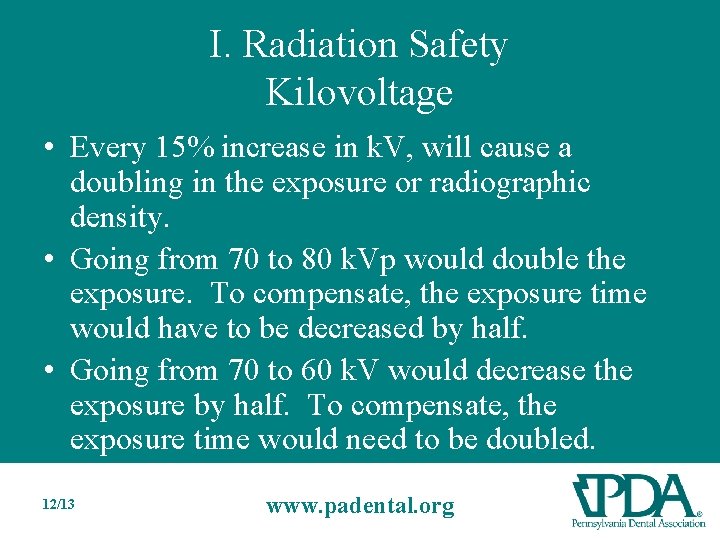 I. Radiation Safety Kilovoltage • Every 15% increase in k. V, will cause a