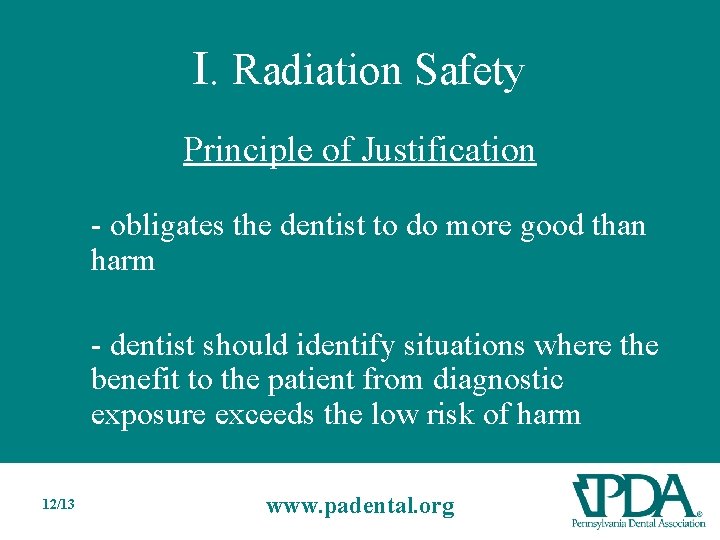 I. Radiation Safety Principle of Justification - obligates the dentist to do more good