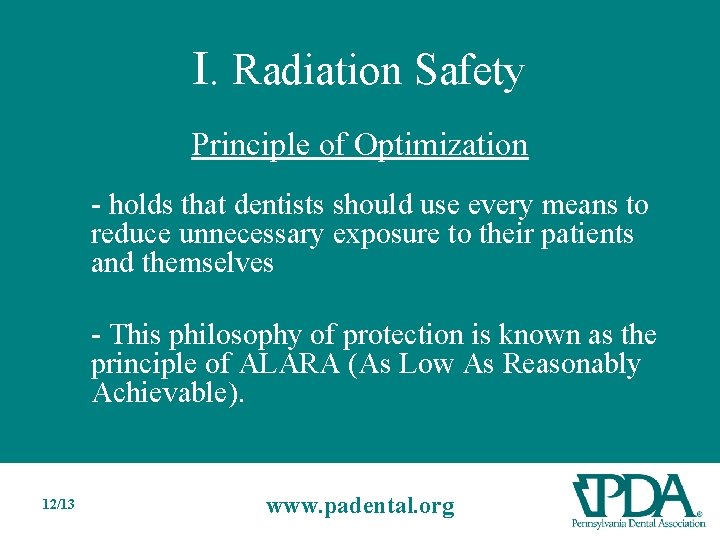 I. Radiation Safety Principle of Optimization - holds that dentists should use every means