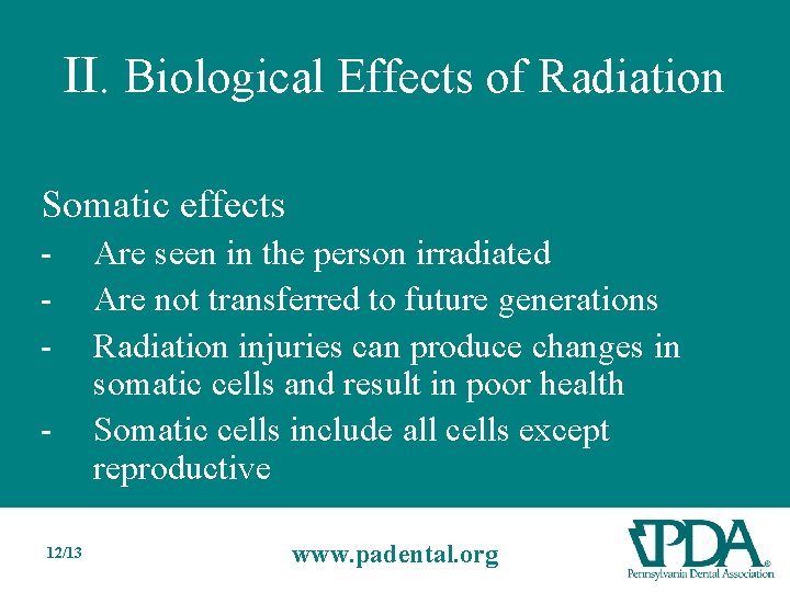 II. Biological Effects of Radiation Somatic effects - - 12/13 Are seen in the