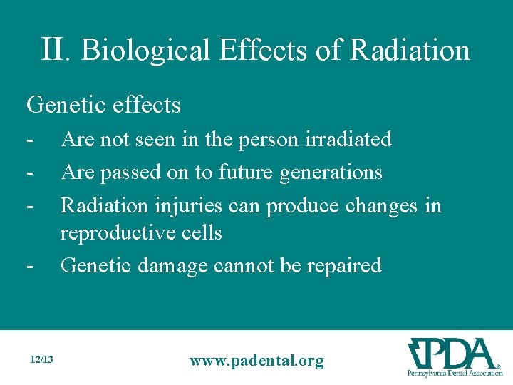 II. Biological Effects of Radiation Genetic effects - - 12/13 Are not seen in