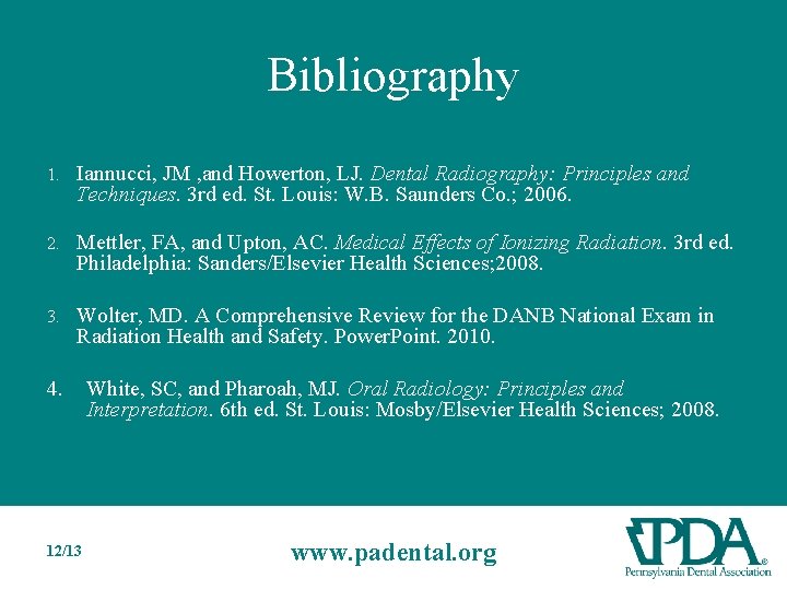 Bibliography 1. Iannucci, JM , and Howerton, LJ. Dental Radiography: Principles and Techniques. 3