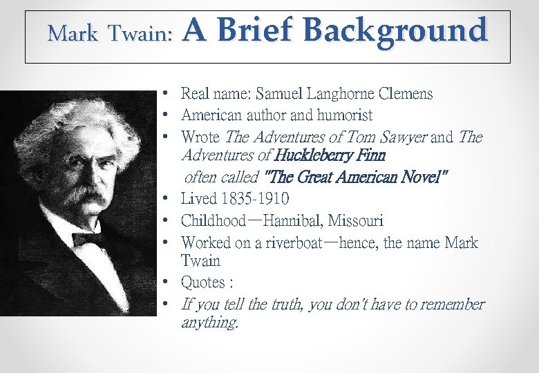 Mark Twain: A Brief Background • Real name: Samuel Langhorne Clemens • American author