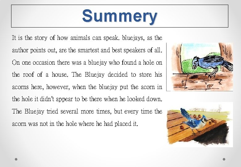 Summery It is the story of how animals can speak. bluejays, as the author