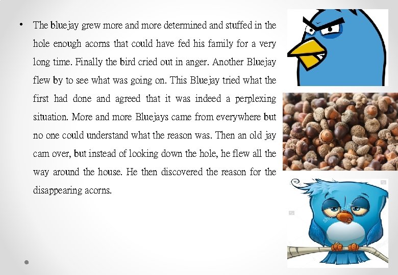  • The bluejay grew more and more determined and stuffed in the hole