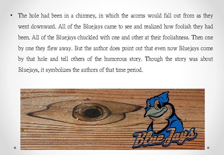  • The hole had been in a chimney, in which the acorns would