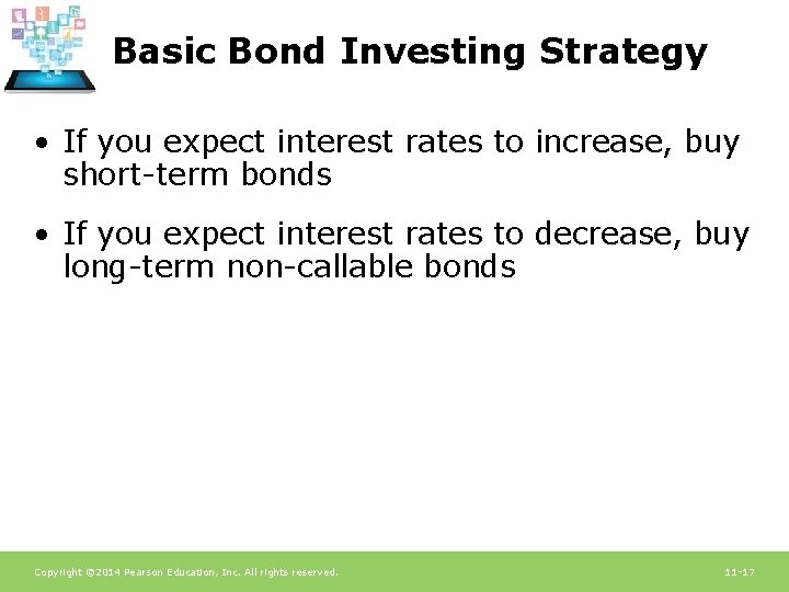 Basic Bond Investing Strategy • If you expect interest rates to increase, buy short-term