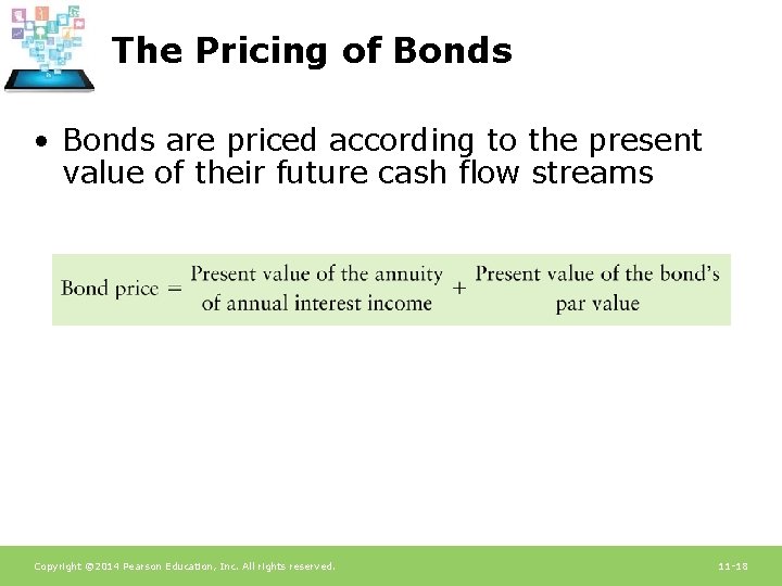The Pricing of Bonds • Bonds are priced according to the present value of