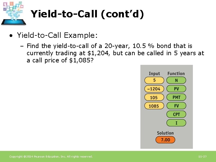 Yield-to-Call (cont’d) • Yield-to-Call Example: – Find the yield-to-call of a 20 -year, 10. Yield-to-Call (cont’d) • Yield-to-Call Example: – Find the yield-to-call of a 20 -year, 10.