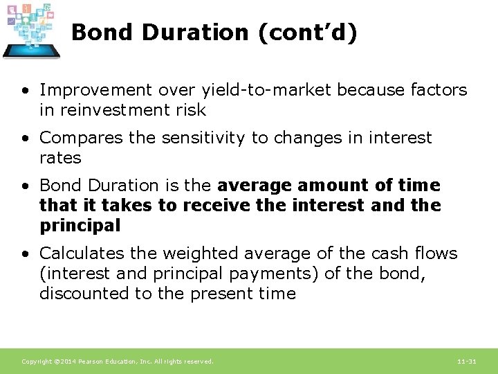 Bond Duration (cont’d) • Improvement over yield-to-market because factors in reinvestment risk • Compares