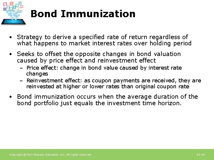 Bond Immunization • Strategy to derive a specified rate of return regardless of what