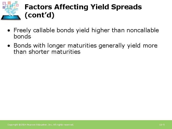 Factors Affecting Yield Spreads (cont’d) • Freely callable bonds yield higher than noncallable bonds Factors Affecting Yield Spreads (cont’d) • Freely callable bonds yield higher than noncallable bonds