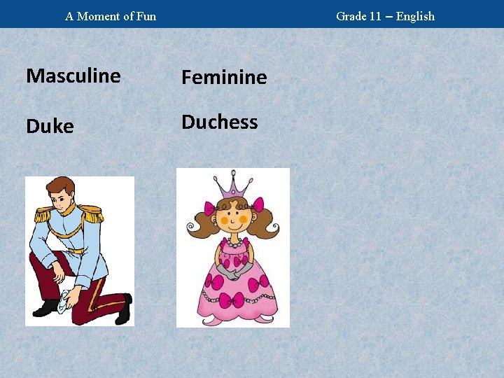 Grade 11 – English A Moment of Fun Masculine Feminine Duke Duchess 