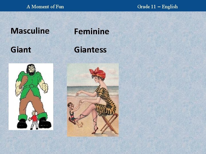 Grade 11 – English A Moment of Fun Masculine Feminine Giantess 