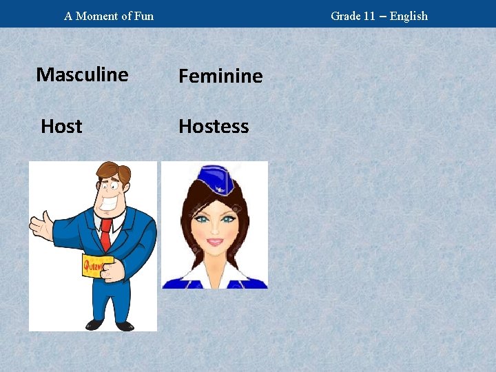 Grade 11 – English A Moment of Fun Masculine Feminine Hostess 