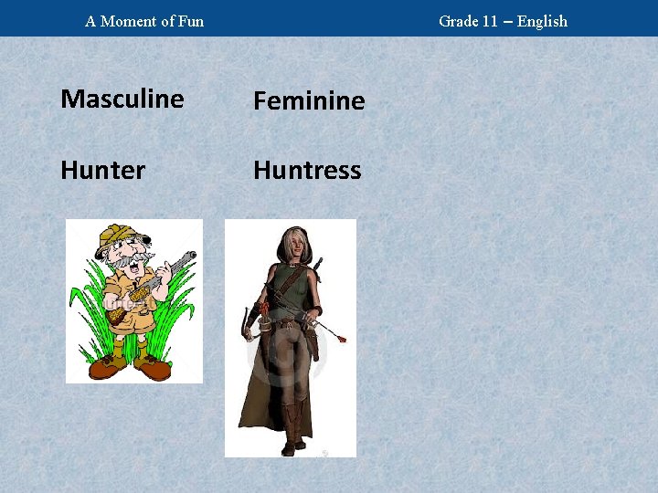 Grade 11 – English A Moment of Fun Masculine Feminine Hunter Huntress 