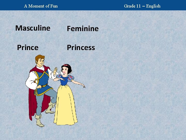 Grade 11 – English A Moment of Fun Masculine Feminine Princess 