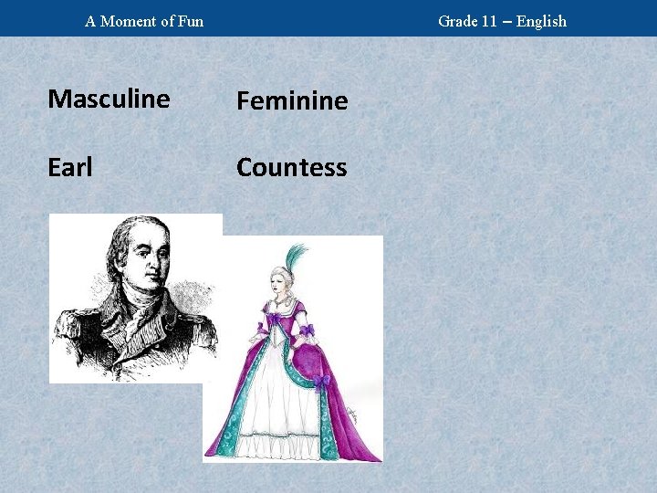 Grade 11 – English A Moment of Fun Masculine Feminine Earl Countess 