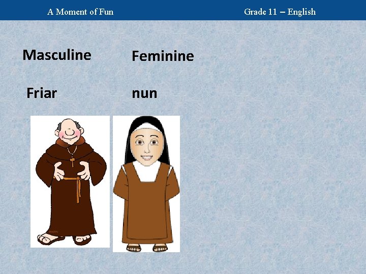 Grade 11 – English A Moment of Fun Masculine Feminine Friar nun 