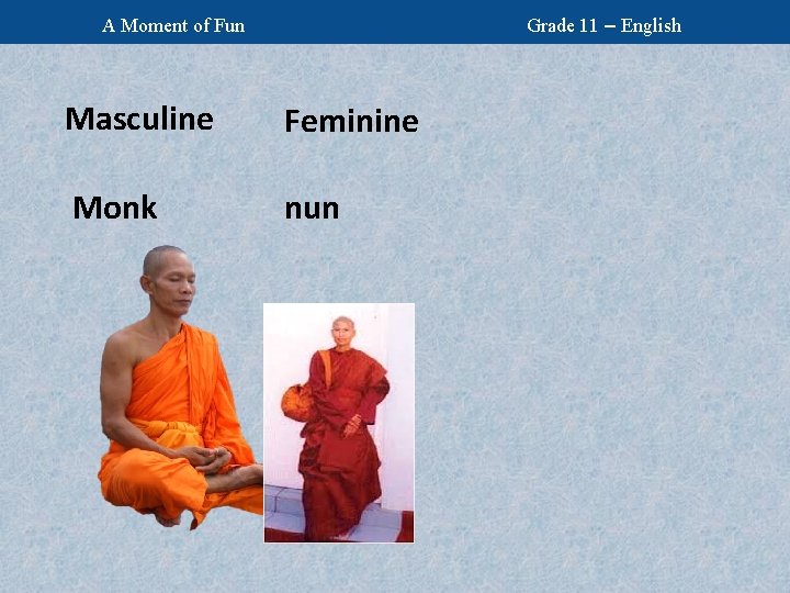 Grade 11 – English A Moment of Fun Masculine Feminine Monk nun 