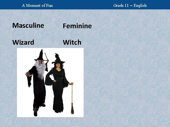 Grade 11 – English A Moment of Fun Masculine Feminine Wizard Witch 