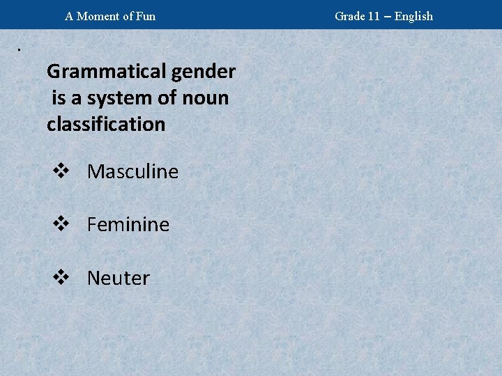 A Moment of Fun . Grammatical gender is a system of noun classification v