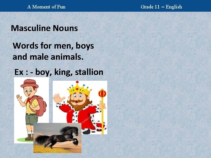 A Moment of Fun Masculine Nouns Words for men, boys and male animals. Ex